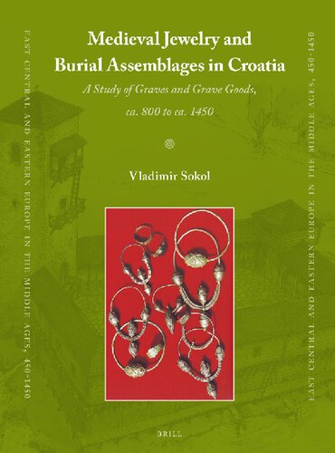 Medieval Jewelry and Burial Assemblages in Croatia (East Central and Eastern Europe in the Middle Ages, 450-1450, 36)