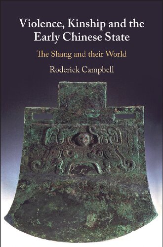 Violence, Kinship and the Early Chinese State: The Shang and their World