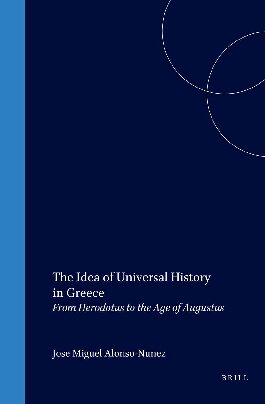 The Idea of Universal History in Greece: From Herodotus to the Age of Augustus