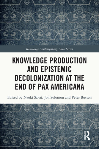 Knowledge Production and Epistemic Decolonization at the End of Pax Americana (Routledge Contemporary Asia Series)