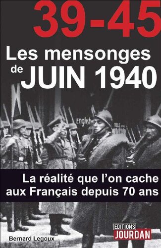 39-45 Les mensonges de juin 1940 : la réalité qu'on cache aux français depuis 70 ans