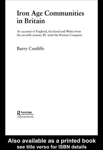 Iron Age Communities in Britain: An Account of England, Scotland and Wales from the Seventh Century BC until the Roman Conquest