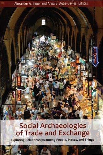 Social Archaeologies of Trade and Exchange: Exploring Relationships among People, Places, and Things