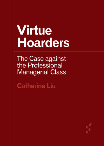 Virtue Hoarders: The Case against the Professional Managerial Class : The Case against the Professional Managerial Class
