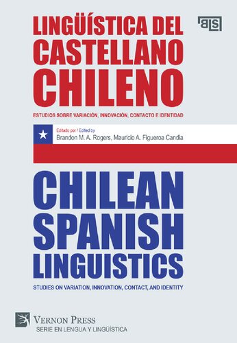 Lingüística del castellano chileno: estudios sobre variación, innovación, contacto e identidad / Chilean Spanish Linguistics: Studies on Variation, Innovation, Contact, and Identity