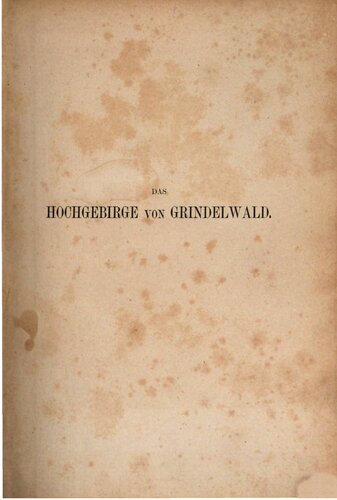 Das Hochgebirge von Grindelwald. Naturbilder aus der schweizerischen Alpenwelt