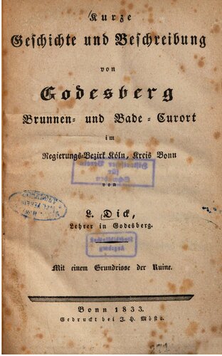 Kurze Geschichte und Beschreibung von Godesberg, Brunnen- und Bade-Curort [Kurort] im Regierungs-Bezirk Köln, Kreis Bonn