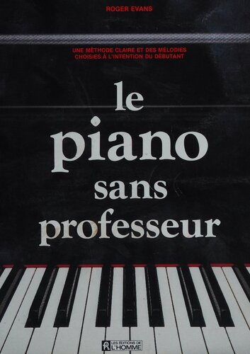 Le piano sans professeur: une méthode claire et des mélodies choisies à l'intention du débutant.