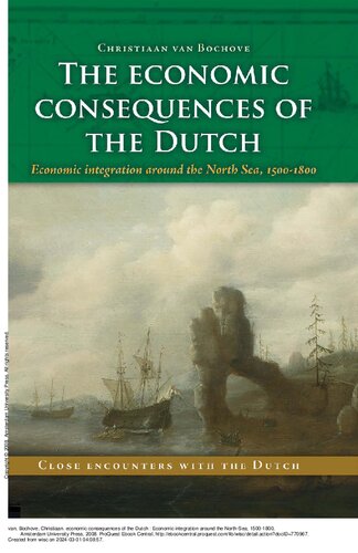 The Economic Consequences of the Dutch: Economic Integration around the North-Sea, 1500-1800