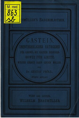 Gastein. Unentbehrlicher Ratgeber für Kranke, die Gasten besuchen wollen - sowie für Ärzte, die Kranke dahin senden wollen