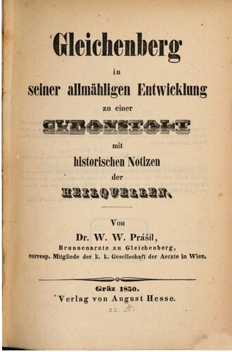Gleichenberg in seiner allmähligen [allmählichen] Entwicklung zu einer Curanstalt [Kuranstalt] mit historischen Notizen der Heilquellen