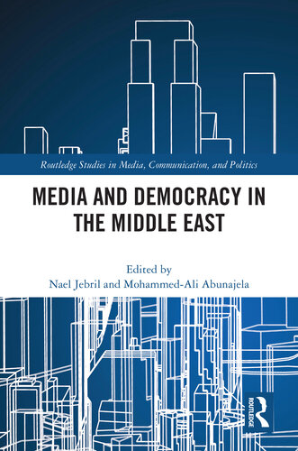 Media and Democracy in the Middle East (Routledge Studies in Media, Communication, and Politics)