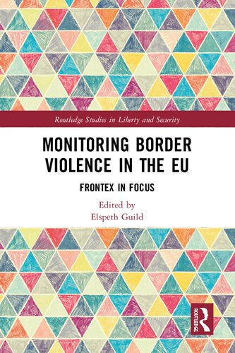 Monitoring Border Violence in the EU: Frontex in Focus (Routledge Studies in Liberty and Security)