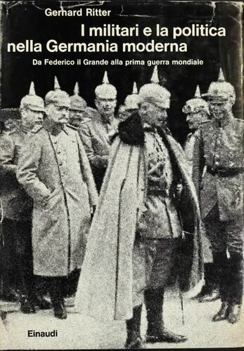 I militari e la politica nella Germania moderna. Da Federico il Grande alla prima guerra mondiale