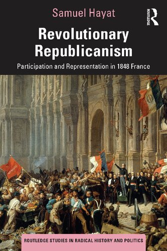 Revolutionary Republicanism: Participation and Representation in 1848 France