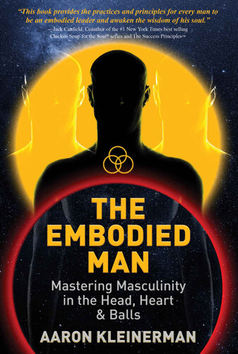 The Embodied Man : Mastering Masculinity in the Head, Heart & Balls