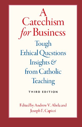 A Catechism for Business: Tough Ethical Questions & Insights from Catholic Teaching