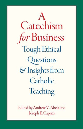 A Catechism for Business: Tough Ethical Questions and Insights from Catholic Teaching