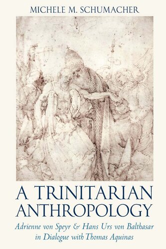 A Trinitarian Anthropology: Adrienne von Speyr and Hans Urs von Balthasar in Dialogue with Thomas Aquinas