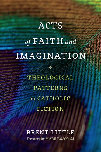 Acts of Faith and Imagination: Theological Patterns in Catholic Fiction