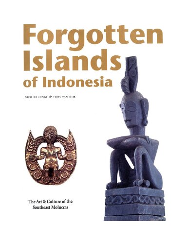 Forgotten Islands of Indonesia: The Art & Culture of the Southeast Moluccas