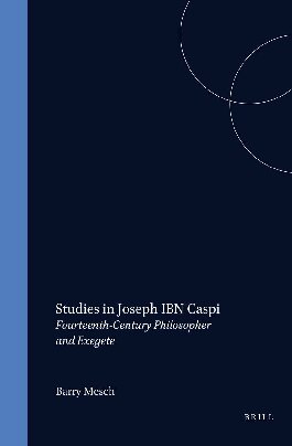 Studies in Joseph ibn Caspi, Fourteenth-century Philosopher and Exegete (Etudes sur le Judaisme Mediaeval)