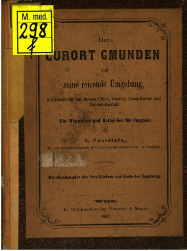 Der Curort [Kurort] Gmunden und seine reizende Umgebung, mit Rücksicht auf dessen Clima [Klima], Soolen, Dampfbäder und Molken-Anstalt