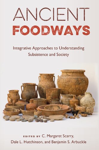 Ancient Foodways: Integrative Approaches to Understanding Subsistence and Society