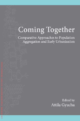 Coming Together: Comparative Approaches to Population Aggregation and Early Urbanization (Suny Series, the Institute for European and Mediterranean Ar)