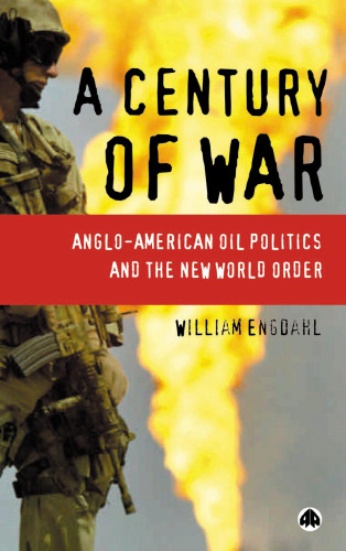 A Century of War: Anglo-American Oil Politics and the New World Order