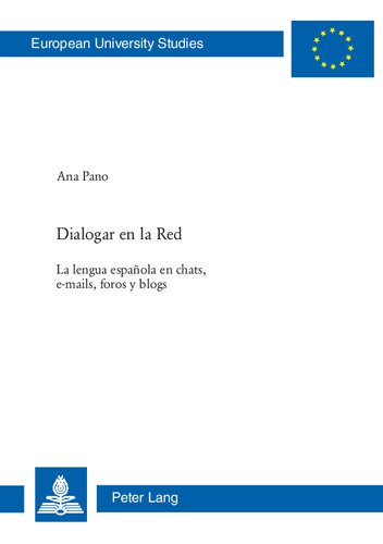 Dialogar en la Red: La Lengua Espanola En Chats, E-mails, Foros Y Blogs (Europaische Hochschulschriften. Reihe 21: Linguistik)