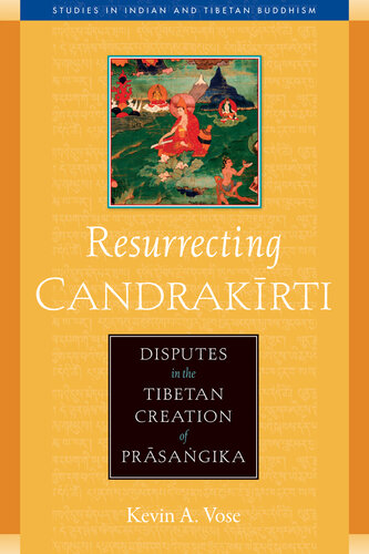 Resurrecting Candrakirti: Disputes in the Tibetan Creation of Prasangika