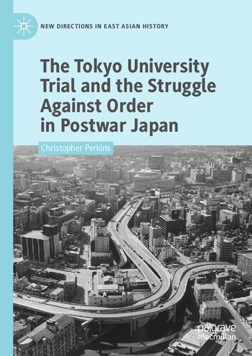 The Tokyo University Trial and the Struggle Against Order in Postwar Japan (New Directions in East Asian History)