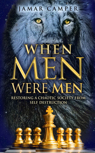 When Men Were Men: Restoring A Chaotic Society From Self Destruction