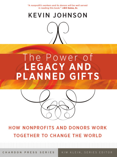 The Power of Legacy and Planned Gifts: How Nonprofits and Donors Work Together to Change the World (Kim Klein's Chardon Press)