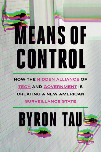 Means of Control : How the Hidden Alliance of Tech and Government Is Creating a New American Surveillance State