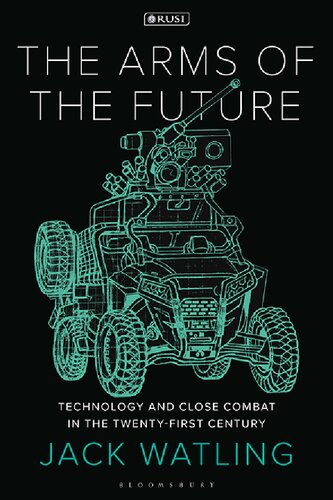 The Arms of the Future: Technology and Close Combat in the Twenty-First Century