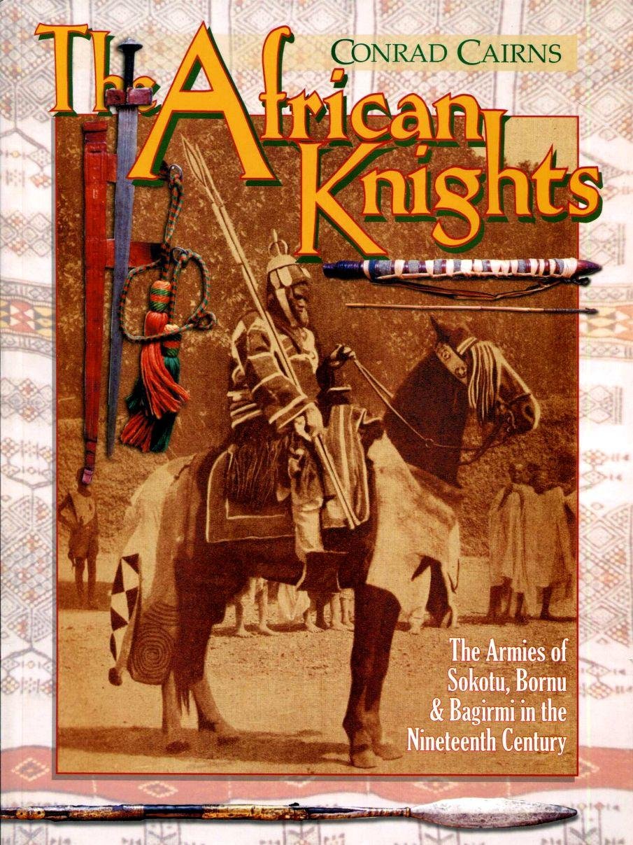 African Knights: The Armies of Sokoto, Bornu and Bagirmi in the 19th Century