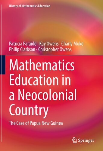 Mathematics Education in a Neocolonial Country: The Case of Papua New Guinea: The Case of Papua New Guinea