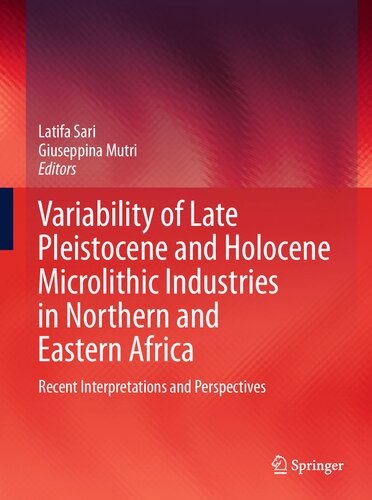Variability of Late Pleistocene and Holocene Microlithic Industries in Northern and Eastern Africa: Recent Interpretations and Perspectives