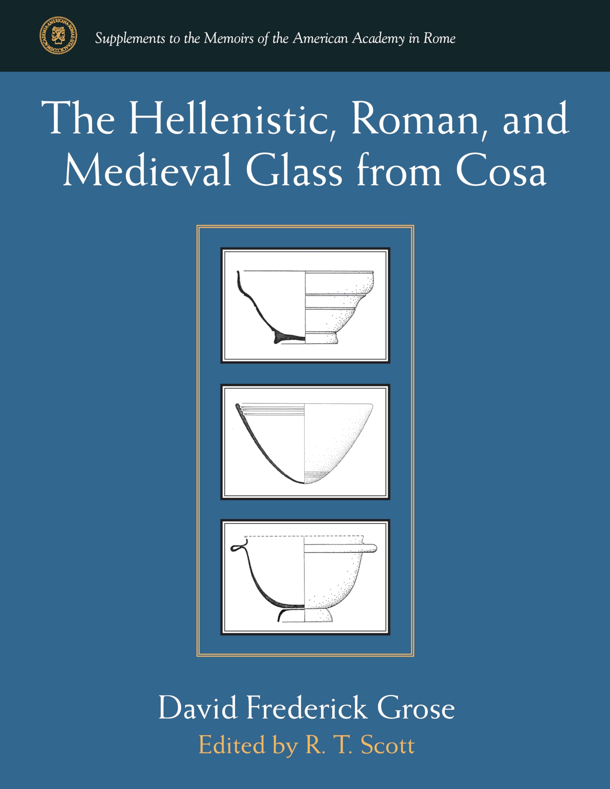 The Hellenistic, Roman, and Medieval Glass from Cosa (Supplements To The Memoirs Of The American Academy In Rome)