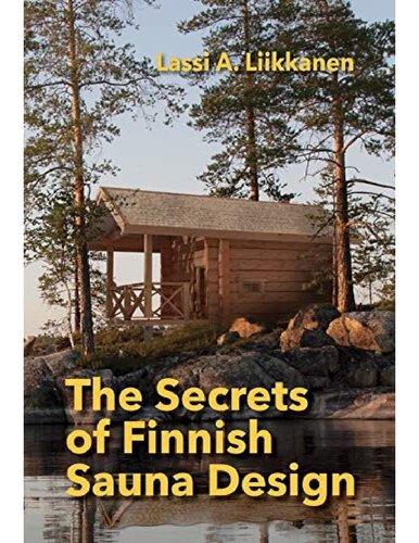 The Secrets of Finnish Sauna Design: A Handbook for Holistic Finnish Sauna Design