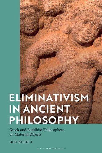 Eliminativism in Ancient Philosophy: Greek and Buddhist Philosophers on Material Objects