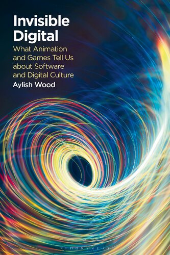 Invisible Digital: What Animation and Games Tell Us about Software and Digital Culture