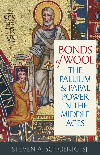 Bonds of Wool: The Pallium and Papal Power in the Middle Ages