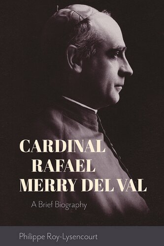 Cardinal Rafael Merry del Val: A Brief Biography