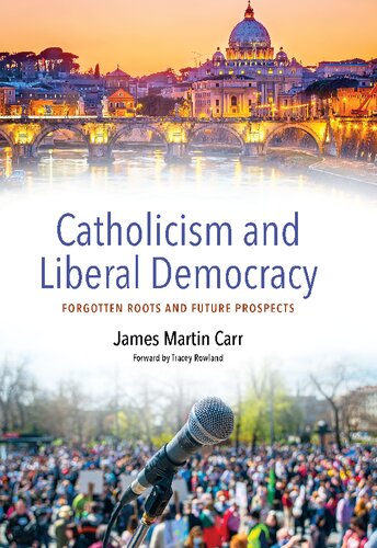 Catholicism and Liberal Democracy: Forgotten Roots and Future Prospects