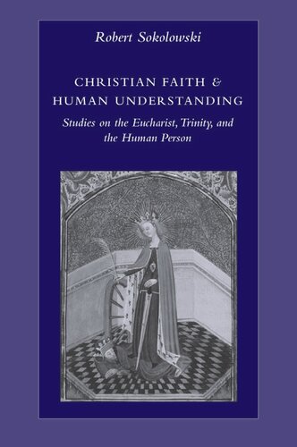 Christian Faith and Human Understanding: Studies on the Eucharist, Trinity, and the Human Person