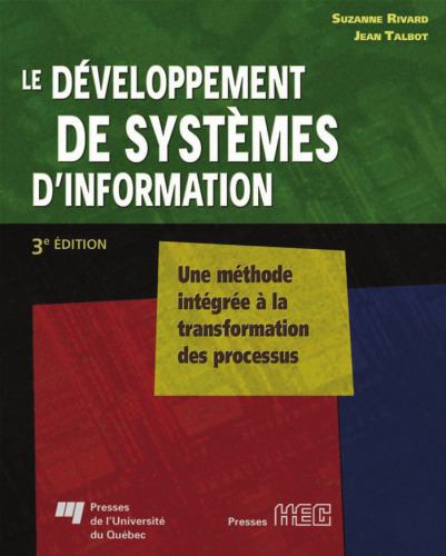 Le developpement de systemes d'information: Une methode integree a la transformation des processus - 3e EDITION