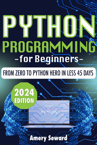Python Programming For Beginners: Crack the Code to Success, From Zero to Python Hero in Less 45 Days!